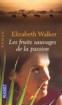 Elizabeth Walker - Les fruits sauvages de la passion