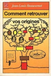 Jean Louis Beaucarnot - Comment retrouver vos origines