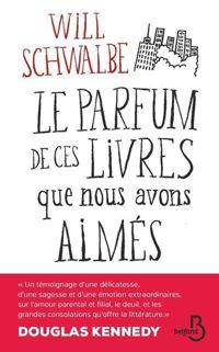 Will Schwalbe - Le Parfum de ces livres que nous avons aimés