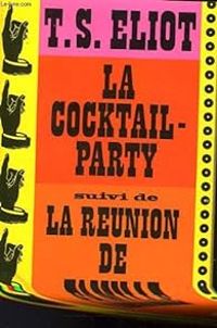 Couverture du livre La cocktail-party suivi de La réunion de famille - Ts Eliot