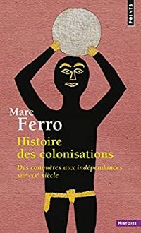 Marc Ferro - Histoire des colonisations 