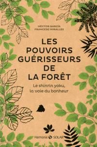 Hector Garcia - Francesc Miralles - Les pouvoirs guérisseurs de la forêt