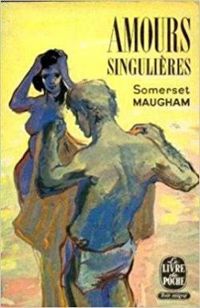 Somerset Maugham - Amours singulières