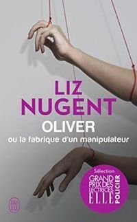 Liz Nugent - Oliver ou la fabrique d'un manipulateur