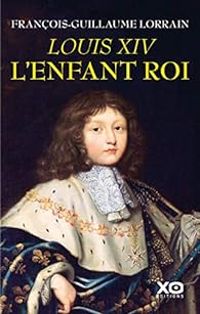 Couverture du livre Louis XIV l'enfant roi - Francois Guillaume Lorrain