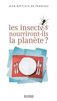 Couverture du livre Les insectes nourriront-ils la planète ? - Jean Baptiste De Panafieu