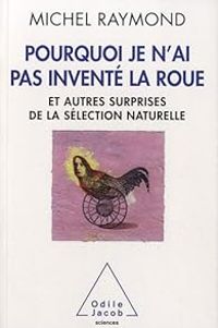 Couverture du livre Pourquoi je n'ai pas inventé la roue - Michel Raymond