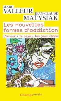 Marc Valleur - Jean Claude Matysiak - Les nouvelles formes d'addiction 