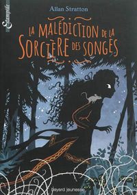 Allan Stratton - Sidonie Van Den Dries - Erwann Surcouf(Illustrations) - LA MALÉDICTION DE LA SORCIÈRE DES SONGES