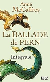 Couverture du livre La Ballade de Pern - Intégrale - Anne Mccaffrey