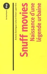 Couverture du livre Snuff movies. Naissance d'une légende urbaine - Antonio Dominguez Leiva