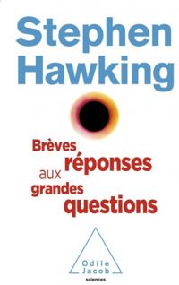 Stephen Hawking - Brèves réponses aux grandes questions