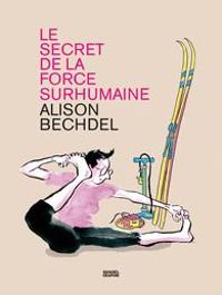 Alison Bechdel - Le secret de la force surhumaine