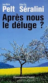 Couverture du livre Après nous le déluge ? - Jean Marie Pelt - Gilles Eric Seralini