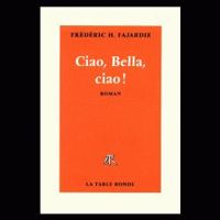 Couverture du livre Ciao, bella, ciao ! - Frederic H Fajardie