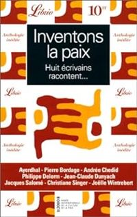  Ayerdhal - Philippe Delerm - Jean Claude Dunyach - Andree Chedid - Jacques Salome - Pierre Bordage - Christiane Singer - Jolle Wintrebert - Inventons la paix : Huit écrivains racontent ...