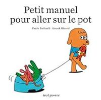 Anouk Ricard - Paule Battault - Petit manuel pour aller sur le pot