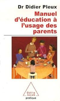 Couverture du livre Manuel d'éducation à l'usage des parents d'aujourd'hui - Didier Pleux