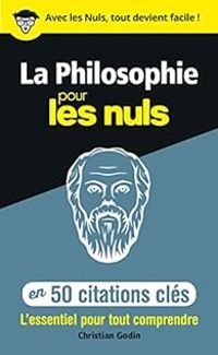 Christian Godin - La philosophie en 50 citations clés pour les Nuls