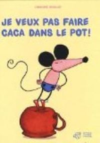 Couverture du livre Je veux pas faire caca dans le pot ! - Frederic Kessler