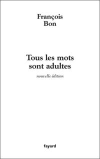 François Bon - Tous les mots sont adultes