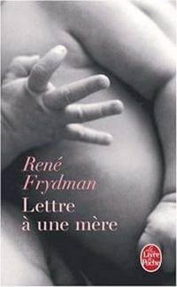 Professeur René Frydman - Lettre à une mère