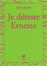 Couverture du livre Je déteste Ernesto - Sylvie Chausse