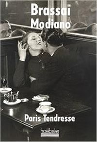 Patrick Modiano -  Brassai - Paris Tendresse