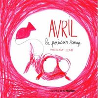 Couverture du livre Avril, le poisson rouge - Marjolaine Leray