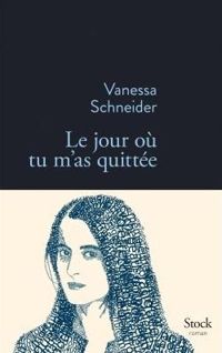 Vanessa Schneider - Le jour où tu m'as quittée