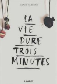 Couverture du livre La vie dure trois minutes - Agnes Laroche