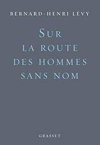 Bernard Henri Levy - Sur la route des hommes sans nom