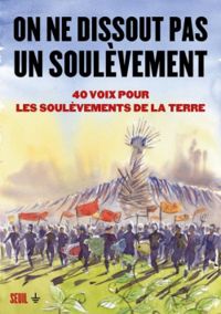 Genevieve Azam - Aurelien Berlan - Jerome Baschet - Sophie Gosselin - Tanguy Martin - Philippe Descola - Christophe Bonneuil - David Ge Bartoli - Alain Damasio - Celia Izoard - Cy Lecerf Maulpoix - Virginie Despentes - Francois Jarrige - Isabelle Camboura - On ne dissout pas un soulèvement 