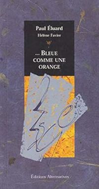 Couverture du livre ... Bleue comme une orange - Paul Luard