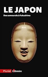 Christian Kessler - Pierre Francois Souyri - Jean Louis Margolin - Jean Marie Bouissou - Guillaume Carre - Le Japon : Des samouraïs à Fukushima