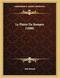 Jules Renard - Le Plaisir de Rompre 