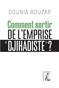 Dounia Bouzar - Comment sortir de l'emprise 'djihadiste' ?