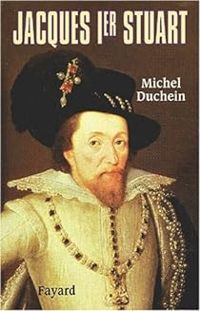 Michel Duchein - Jacques Ier Stuart