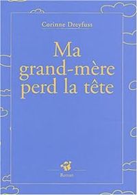 Couverture du livre Ma grand-mère perd la tête - Corinne Dreyfuss