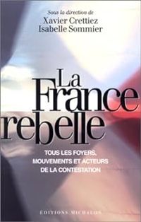 Xavier Crettiez - Isabelle Sommier - La France rebelle 