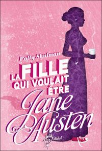 Couverture du livre La fille qui voulait être Jane Austen - Polly Shulman