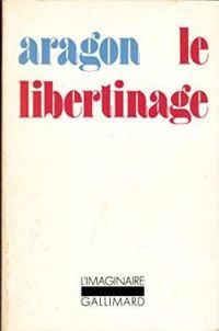 Louis Aragon -  Aragon - Le libertinage