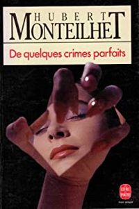 Hubert Monteilhet - De quelques crimes parfaits