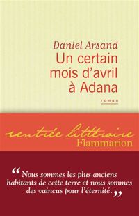 Daniel Arsand - Un certain mois d’avril à Adana