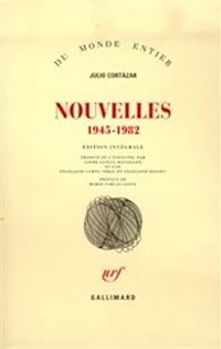 Julio Cortzar - Nouvelles, 1945-1982