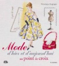 Couverture du livre Mode d'hier et d'aujourd'hui au point de Croix - Veronique Enginger