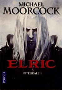 Michael Moorcock - Elric, Intégrale 1