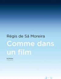 Regis De Sa Moreira - Comme dans un film