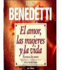 Mario Benedetti - El amor, las mujeres, la vida