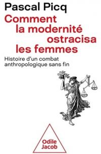 Pascal Picq - Comment la modernité ostracisa les femmes